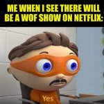 wing of fire | ME WHEN I SEE THERE WILL BE A WOF SHOW ON NETFLIX: | image tagged in yes,wings of fire,wof | made w/ Imgflip meme maker