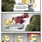 Now do you see Isabelle? | NINTENDO AND XBOX ARE BAD | image tagged in is this much violence really necessary | made w/ Imgflip meme maker