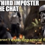 Star Wars special forces | WHEN A THIRD IMPOSTER; JOINS THE CHAT | image tagged in star wars special forces | made w/ Imgflip meme maker