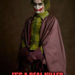 This Standup Is a Real Killer | I JUST KNEW YOU'D LOVE THIS STANDUP.... IT'S A REAL KILLER | image tagged in victorian era joker | made w/ Imgflip meme maker