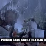 why do people make fun of t rex arms they are not anything else they are arms | ME WHEN A PERSON SAYS SAYS T REX HAS FUNNY ARMS | image tagged in stop | made w/ Imgflip video-to-gif maker