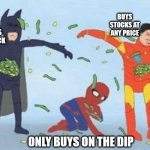 Pathetic Spidey | BUYS OPTIONS AND STOCK BUYS STOCKS AT ANY PRICE ONLY BUYS ON THE DIP | image tagged in memes,pathetic spidey | made w/ Imgflip meme maker