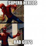 Spider-Man Drake meme | SUPERB HEREOS; BAD GUY’S | image tagged in spider-man drake meme | made w/ Imgflip meme maker