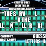 Wheel of Fortune Deluxe Bonus Round (with prize) | THE S_RV___L
__R THE
__LL__N  __LL_R  _RI_E WHEEL
BONUS
ROUND CATEGORY: OBJECT SHOWS GUESSED LETTERS: H,V,M,I,F CAN YOU GUYS SOLVE THIS IN T | image tagged in wheel of fortune | made w/ Imgflip meme maker
