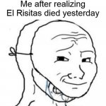 R.I.P El Risitas 1956-2021 | Me after realizing El Risitas died yesterday | image tagged in crying happy mask,el risitas,press f to pay respects | made w/ Imgflip meme maker