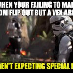 vex hex | WHEN YOUR FAILING TO MAKE DANTDM FLIP OUT BUT A VEX ARRIVES:; WE WEREN'T EXPECTING SPECIAL FORCES. | image tagged in we weren't expecting special forces | made w/ Imgflip meme maker