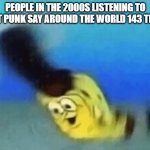 hm | PEOPLE IN THE 2000S LISTENING TO DAFT PUNK SAY AROUND THE WORLD 143 TIMES | image tagged in pioneer | made w/ Imgflip meme maker