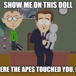 Gonna touch Ken's $180 no no place all day today | SHOW ME ON THIS DOLL; WHERE THE APES TOUCHED YOU, KEN | image tagged in where did he touch you | made w/ Imgflip meme maker