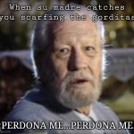 Me Gusta | When su madre catches you scarfing the gorditas; ¡PERDONA ME...PERDONA ME! | image tagged in me gusta,taco bell,latinos,destinos,spanish memes | made w/ Imgflip meme maker