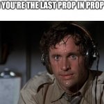 pilot sweating | WHEN YOU'RE THE LAST PROP IN PROP HUNT | image tagged in pilot sweating | made w/ Imgflip meme maker