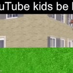 LOL! | YouTube kids be like | image tagged in gifs,memes,funny,funny memes,funny gifs,wtf | made w/ Imgflip video-to-gif maker