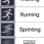 Walking, Running, Sprinting | WHEN YOU THINK OF A GOOD MEME TO MAKE | image tagged in walking running sprinting | made w/ Imgflip meme maker