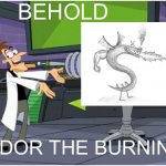 Behold Dr. Doofenshmirtz | BEHOLD; TROGDOR THE BURNINATOR | image tagged in behold dr doofenshmirtz | made w/ Imgflip meme maker