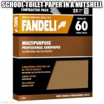 sandpaper | SCHOOL TOILET PAPER IN A NUTSHELL | image tagged in sandpaper | made w/ Imgflip meme maker