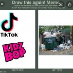 Draw this again | image tagged in draw this again,tiktok sucks,kidz bop,trash | made w/ Imgflip meme maker