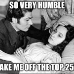 wuthering heights | SO VERY HUMBLE; TAKE ME OFF THE TOP 250 | image tagged in wuthering heights | made w/ Imgflip meme maker