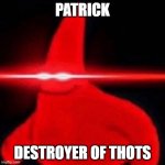 Patrick, Destroyer Of Thots Has Joined The Party | PATRICK; DESTROYER OF THOTS | image tagged in patrick red eye meme | made w/ Imgflip meme maker