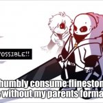 I humbly consume flinestone gummies without my parents formal consent | I humbly consume flinestone gummies without my parents formal consent | image tagged in cross sans impossible | made w/ Imgflip meme maker