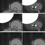 Brain asking if you were awake meme