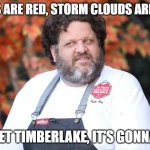 It's Gonna Be MAY! | ROSES ARE RED, STORM CLOUDS ARE GRAY; FORGET TIMBERLAKE, IT'S GONNA BE... | image tagged in aaron may,justin timberlake,guy fieri,food,may | made w/ Imgflip meme maker