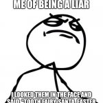 like a boss | MY PARENTS ACCUSED ME OF BEING A LIAR; I LOOKED THEM IN THE FACE AND SAID, “TOOTH FAIRY, SANTA, EASTER BUNNY” LET’S JUST SAY THEY LET ME OFF | image tagged in like a boss | made w/ Imgflip meme maker
