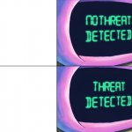 No threat detected, threat detected meme