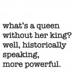 Queen historically powerful