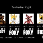 fnaf 1 custom night | FOXY; FOXY; FREDDY; FOXY | image tagged in fnaf 1 custom night,foxy,tails,tails the fox,tails miles prower,five nights at freddy's | made w/ Imgflip meme maker