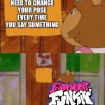 ｆｒｉｄａｙ   ｎｉｇｈｔ   ｆｕｃｋｉｎｇ | YOU DON’T NEED TO CHANGE YOUR POSE EVERY TIME YOU SAY SOMETHING | image tagged in i can t read | made w/ Imgflip meme maker