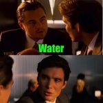 Hard drinker | You got anything to drink? Water; I meant something harder; Ice | image tagged in seasick inception | made w/ Imgflip meme maker