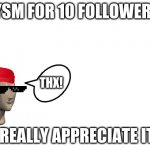 THANK YOU SO MUCHH! | TYSM FOR 10 FOLLOWERS! THX! I REALLY APPRECIATE IT! | image tagged in blank for making your own meme,thx,thank,u so,much,lets reach 15 follows | made w/ Imgflip meme maker