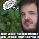 MuLlY | IM GOING TO DIE HUH...SHIIIII; MULLY WHEN HE FINDS OUT NARRATOR HAS HAD ENOUGH OF HIM INTERRUPTING HIM | image tagged in mully from the boys | made w/ Imgflip meme maker