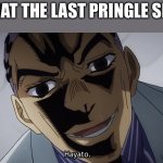 Hayato. | WHAT THE LAST PRINGLE SEES | image tagged in hayato | made w/ Imgflip meme maker