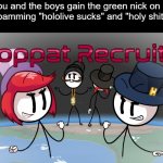 Epic Gamer Moment | When you and the boys gain the green nick on korone's chat after spamming "hololive sucks" and "holy shit go outside" | image tagged in toppat recruits | made w/ Imgflip meme maker