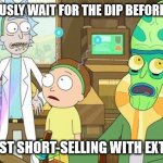 Buy the dip | YOU SERIOUSLY WAIT FOR THE DIP BEFORE YOU BUY? THAT'S JUST SHORT-SELLING WITH EXTRA STEPS | image tagged in slavery with extra steps,amc,gme,squeeze,short selling | made w/ Imgflip meme maker