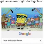 Those were the days | First graders when they get an answer right during class: | image tagged in how to handle fame,memes,school,school meme | made w/ Imgflip meme maker