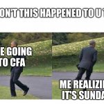 It's true | DON'T THIS HAPPENED TO U TO; ME GOING TO CFA; ME REALIZING IT'S SUNDAY | image tagged in forgot something,fax,cfa stay smakin tho | made w/ Imgflip meme maker