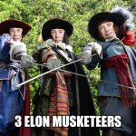 3 Elon Musketeers | 3 ELON MUSKETEERS | image tagged in 3 elon musketeers | made w/ Imgflip meme maker