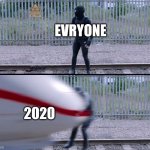 Hit by train | EVRYONE; 2020 | image tagged in hit by train,2020 | made w/ Imgflip meme maker