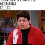 Disgusted video game saying kid | KAREN: DON'T VACCINATE HER CHILD; CHILD: DIES; KAREN: | image tagged in disgusted video game saying kid | made w/ Imgflip meme maker