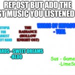 Repost but add the last music you listened to meme