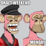 Draft weekend hangover | DRAFT WEEKEND; MONDAY | image tagged in ape ha ha no | made w/ Imgflip meme maker