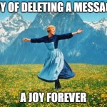 Look At All These (high-res) | JOY OF DELETING A MESSAGE; A JOY FOREVER | image tagged in look at all these high-res | made w/ Imgflip meme maker