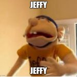 jeffy funny face | JEFFY; JEFFY | image tagged in jeffy funny face,jeffy,funny,funny meme,dank meme,memes | made w/ Imgflip meme maker