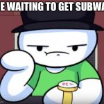 Eat Fresh | ME WAITING TO GET SUBWAY | image tagged in time waiting james | made w/ Imgflip meme maker