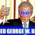 Fun w/ New Templates: Based George W. Bush | image tagged in based george w bush deep-fried 2,george w bush,george bush,deep fried,deep fried hell,politics lol | made w/ Imgflip meme maker
