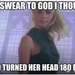 Dang she lookin sus | OK, I SWEAR TO GOD I THOUGHT; SHE HAD TURNED HER HEAD 180 DEGREES | image tagged in woman from rickroll | made w/ Imgflip meme maker