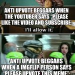 I ain’t trying to diss the anti upvote beggars FYI | ANTI UPVOTE BEGGARS WHEN THE YOUTUBER SAYS “PLEASE LIKE THE VIDEO AND SUBSCRIBE:; ANTI UPVOTE BEGGARS WHEN A IMGFLIP PERSON SAYS “PLEASE UPVOTE THIS MEME”: | image tagged in yesno,upvote begging | made w/ Imgflip meme maker