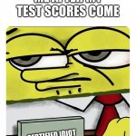 School sucks | ME AFTER MY TEST SCORES COME; CERTIFIED IDIOT | image tagged in spongebob name tag,school,test | made w/ Imgflip meme maker