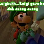 Gave her deh succy succy